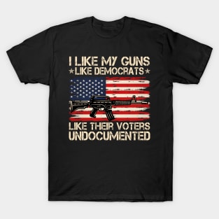 I Like My Guns Like Democrats Like Their Voters Undocumented T-Shirt